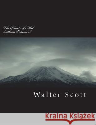 The Heart of Mid-Lothian Volume I Walter Scott 9781721931286 Createspace Independent Publishing Platform