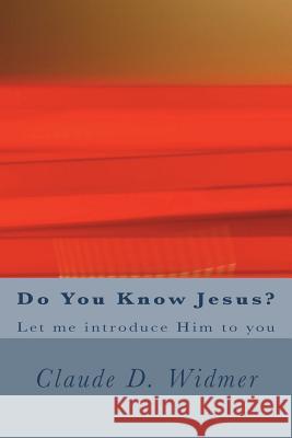 Do You Know Jesus?: Let me introduce Him to you Widmer, Claude D. 9781721937523 Createspace Independent Publishing Platform