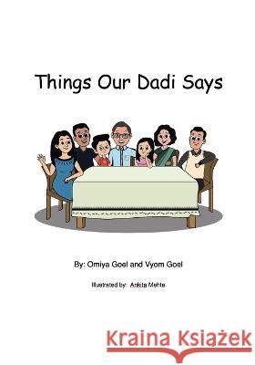 Things Our Dadi Says ...: with some help from my Baba Vyom B Goel, Omiya B Goel, Ankita Mehta 9781721938742 Createspace Independent Publishing Platform