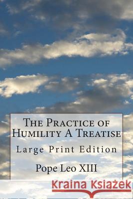 The Practice of Humility A Treatise: Large Print Edition Vaughan O. S. B., Dom Joseph Jerome 9781721941698