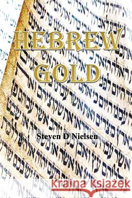 Hebrew Gold ! Steven D. Nielsen 9781721943388