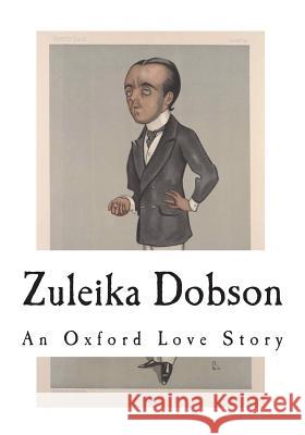 Zuleika Dobson: An Oxford Love Story Max Beerbohm 9781721945726 Createspace Independent Publishing Platform