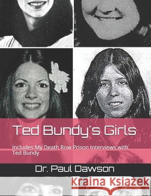 Ted Bundy's Girls: Includes My Death Row Prison Interviews with Ted Bundy Paul Dawson 9781721948147 Createspace Independent Publishing Platform