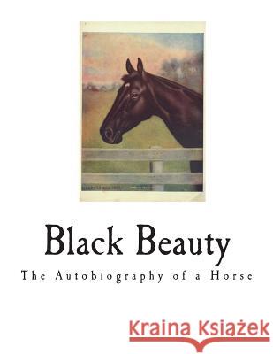 Black Beauty: The Autobiography of a Horse Anna Sewell 9781721948345 Createspace Independent Publishing Platform