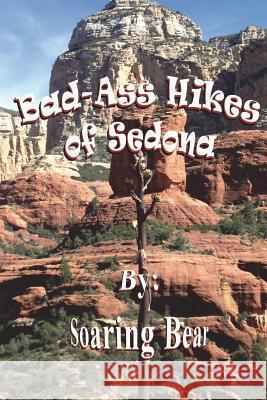 Bad-Ass Hikes of Sedona R1 Soaring Bear 9781721948413