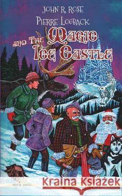 Pierre Logback and The Magic Ice Castle Rose, John R. 9781721952694