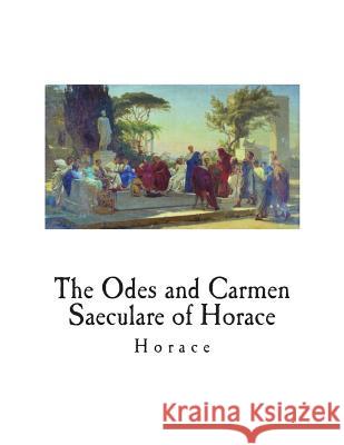 The Odes and Carmen Saeculare of Horace Horace                                   John Conington 9781721953288