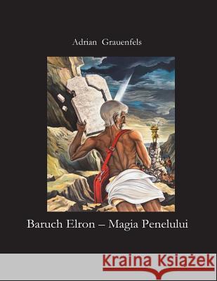 Baruch Elron - Magia Penelului Adrian Grauenfels 9781721955398