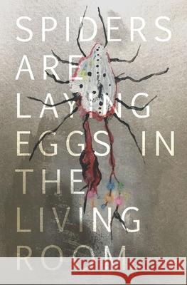 Spiders Are Laying Eggs in the Living Room Christopher Lesko 9781721956128 Createspace Independent Publishing Platform