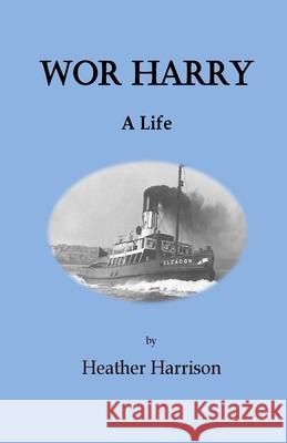 Wor Harry: A Life. Heather Harrison 9781721960545 Createspace Independent Publishing Platform