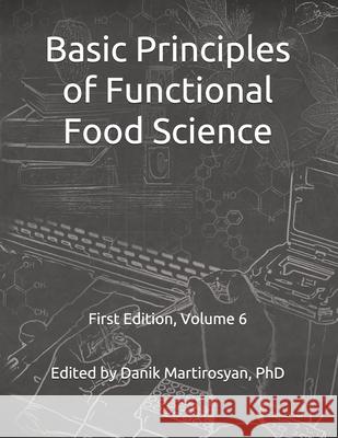 Basic Principles of Functional Food Science Danik M. Martirosyan 9781721961290