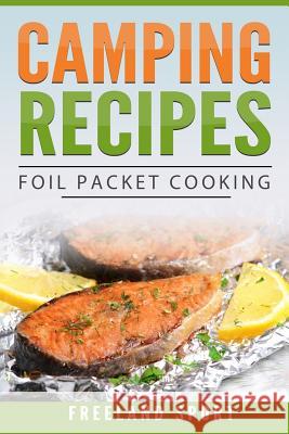 Camping Recipes: Foil Packet Cooking Freeland Sport 9781721961993 Createspace Independent Publishing Platform