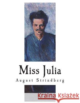 Miss Julia: A Naturalistic Tragedy August Strindberg Edwin Bjorkman Edwin Bjorkman 9781721962525