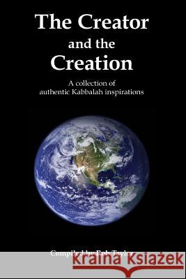 The Creator and the Creation: A collection of authentic Kabbalah inspirations Taylor, Rob 9781721969432 Createspace Independent Publishing Platform