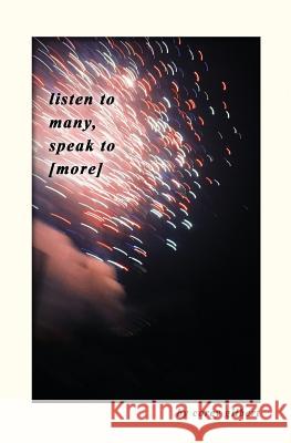 Listen to Many, Speak to [more]: A Collection of Poems Corey L. Gilbert 9781721974696