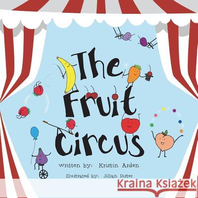 The Fruit Circus Kristin Arden Jillian Dister 9781721974924