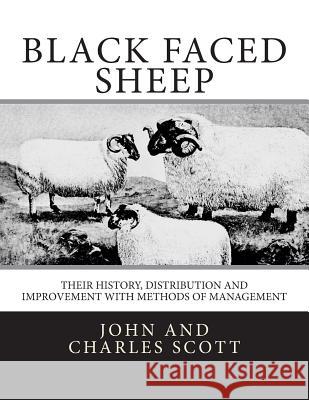 Black Faced Sheep: Their History, Distribution and Improvement with Methods of Management John And Charles Scott Jackson Chambers 9781721975655 Createspace Independent Publishing Platform