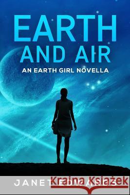 Earth and Air: An Earth Girl Novella Janet Edwards 9781721978359 Createspace Independent Publishing Platform