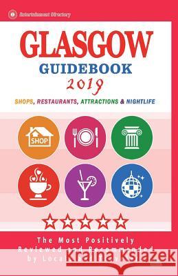 Glasgow Guidebook 2019: Shops, Restaurants, Entertainment and Nightlife in Glasgow, Scotland (City Guidebook 2019) Elizabeth F. Clair 9781721980444 Createspace Independent Publishing Platform
