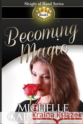 Becoming Magic Michelle Garren Flye 9781721981281 Createspace Independent Publishing Platform