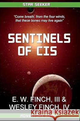 Star Seeker: Sentinels of Cis: Novels of the Third Colonial war Finch IV, Wesley 9781721981304 Createspace Independent Publishing Platform