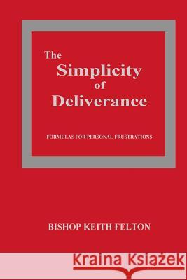 The Simplicity of Deliverance Keith Felton 9781721982042 Createspace Independent Publishing Platform