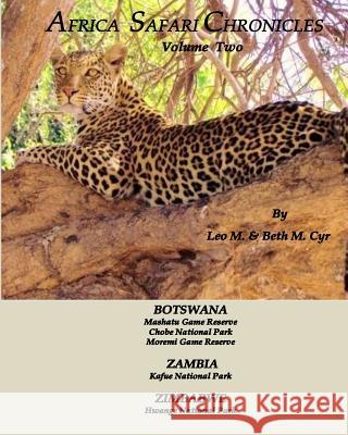 Africa Safari Chronicles: Botswana, Zambia & Zimbabwe Leo M. Cyr Beth M. Cyr 9781721986538 Createspace Independent Publishing Platform
