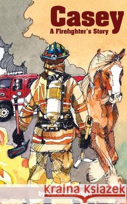 Casey: A Firefighter's Story Carol Blackford 9781721990924