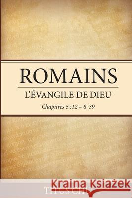 Romains: l'evangile de Dieu Titus Chu 9781721991907