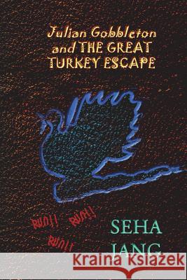 Julian Gobbleton and the Great Turkey Escape Seha Jang 9781721991945