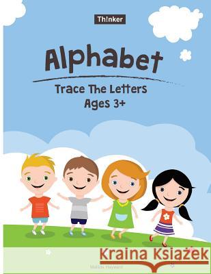 Alphabet Trace The Letters Ages 3+: Preschool Practice Handwriting Workbook (Pre-Kinder, Kindergarten ) Hayward, Matilda 9781721999750 Createspace Independent Publishing Platform