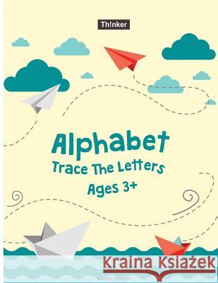 Alphabet Trace The Letters Ages 3+: Preschool Practice Handwriting Workbook (Pre-Kinder, Kindergarten ) Hayward, Matilda 9781722000042 Createspace Independent Publishing Platform