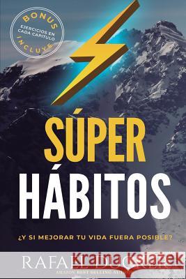 Super Habitos: ¿Y si mejorar fuera posible? Ducker, Rafael 9781722001544 Createspace Independent Publishing Platform
