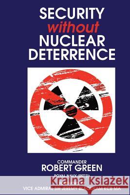 Security Without Nuclear Deterrence Cmdr Robert D. Gree Vadm Jeremy Blackham 9781722001803 Createspace Independent Publishing Platform