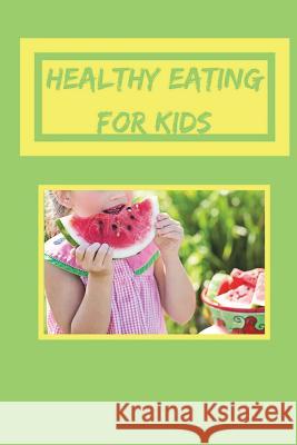 Healthy Eating for Kids: Healthy Cookbook for Kids, Healthy Recipes for Children, 6 X 9 Create Your Own Cookbook Glenn Bright 9781722004866