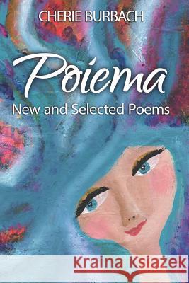 Poiema: New and Selected Poems Cherie Burbach 9781722018214 Createspace Independent Publishing Platform