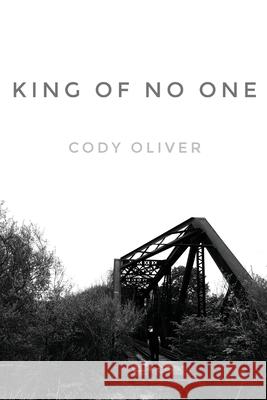 King Of No One Oliver, Cody 9781722022013 Createspace Independent Publishing Platform