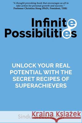 Infinite Possibilities: Unlock your real potential with the secret recipes of superachievers Sreebhavan, Sindu 9781722022839 Createspace Independent Publishing Platform