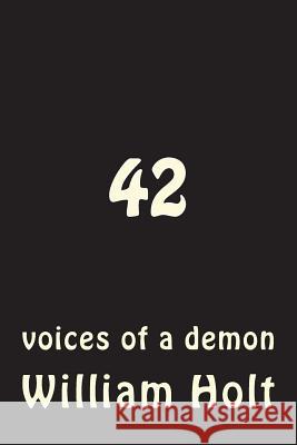 42: voices of a demon Holt, William 9781722027353 Createspace Independent Publishing Platform