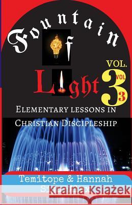 Fountain of Light VOL. 3: Elementary Lessons in Christian Discipleship Siju-Alex, Temitope 9781722027568