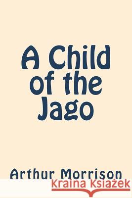 A Child of the Jago Arthur Morrison 9781722029791