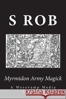 Myrmidon Army Magick S. Rob 9781722031510 Createspace Independent Publishing Platform