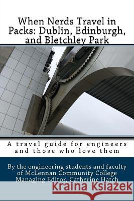 When Nerds Travel in Packs: Dublin, Edinburgh, and Bletchley Park April K. Andreas Courtney McCreary Olga Turner-Perez 9781722032142