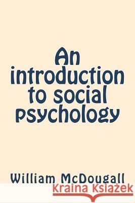 An introduction to social psychology McDougall, William 9781722032647 Createspace Independent Publishing Platform