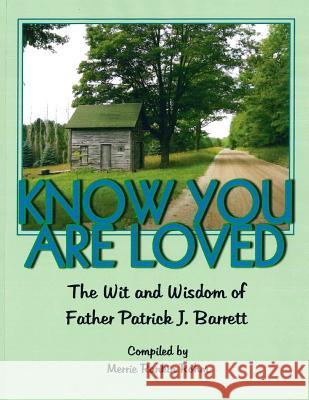 Know You Are Loved: The Wit and Wisdom of Father Patrick Barrett MS Merrie Rankin Rohm 9781722035372 Createspace Independent Publishing Platform