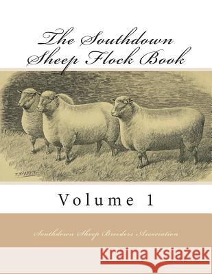 The Southdown Sheep Flock Book: Volume 1 Southdown Sheep Breeder Jackson Chambers 9781722038359 Createspace Independent Publishing Platform