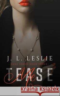 Tease Me J. L. Leslie 9781722038854 Createspace Independent Publishing Platform