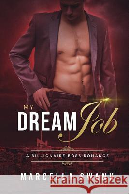 My Dream Job: A Billionaire Boss Romance Marcella Swann 9781722039448