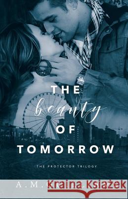 The Beauty of Tomorrow A. M. Guilliams 9781722039493 Createspace Independent Publishing Platform