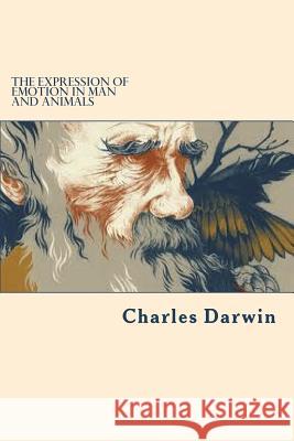 The expression of emotion in man and animals Darwin, Charles 9781722040758 Createspace Independent Publishing Platform
